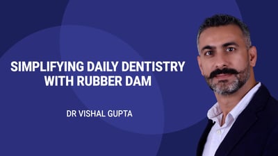 Simplifying Daily Dentistry with Rubber Dam