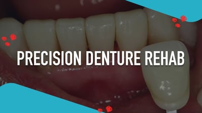 Precision Denture Rehab
